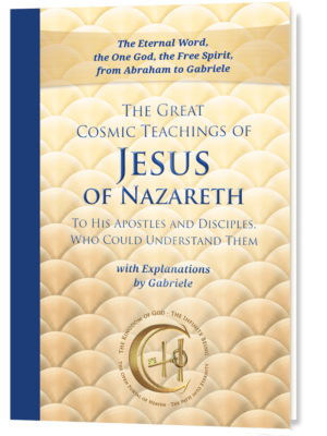 Softbound Cover of The Great Cosmic Teachings of Jesus of Nazareth, To His Apostles and Disciples Who Could Understand Them, with Explanations by Gabriele. Cosmic Wisdom and Ancient Prophecy, the True Prophecy Today. The Spiritual Laws of the Universe, from our Divine Origin, Explained by Christ Himself.