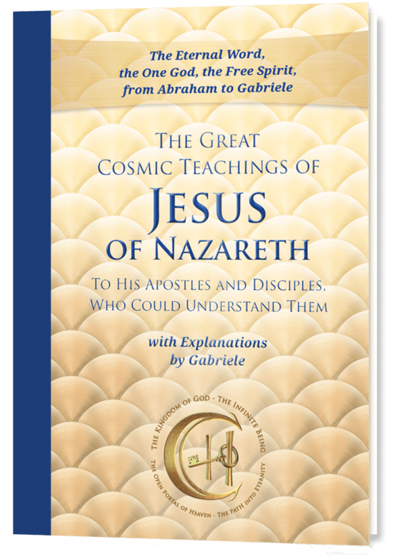 Softbound Cover of The Great Cosmic Teachings of Jesus of Nazareth, To His Apostles and Disciples Who Could Understand Them, with Explanations by Gabriele. Cosmic Wisdom and Ancient Prophecy, the True Prophecy Today. The Spiritual Laws of the Universe, from our Divine Origin, Explained by Christ Himself.